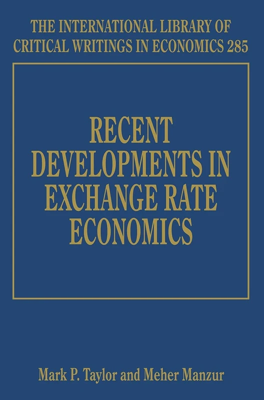 Recent Developments in Exchange Rate Economics (The International Library of Critical Writings in Economics series)