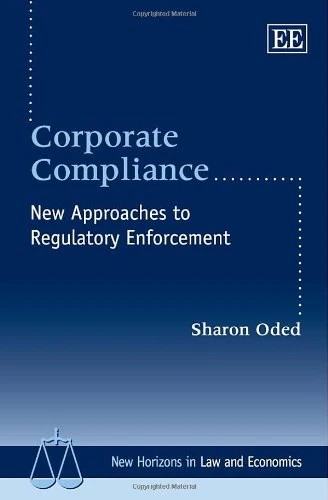 Corporate Compliance: New Approaches to Regulatory Enforcement (New Horizons in Law and Economics series)