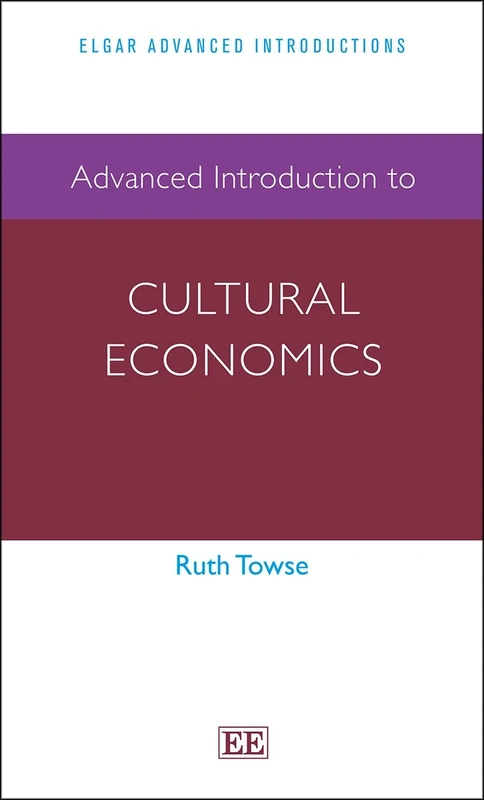 Advanced Introduction to Cultural Economics (Elgar Advanced Introductions series)