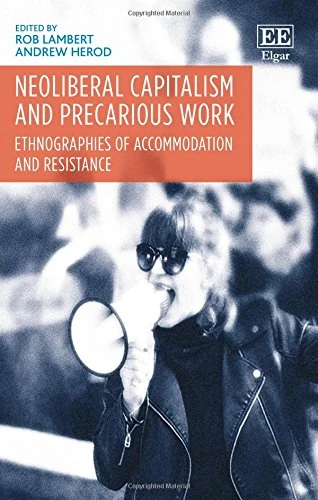 Neoliberal Capitalism and Precarious Work: Ethnographies of Accommodation and Resistance