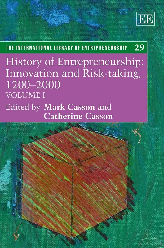 History of Entrepreneurship: Innovation and Risk-taking, 1200–2000 (The International Library of Entrepreneurship series)