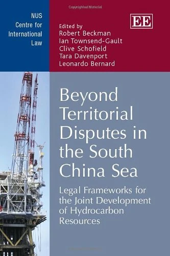 Beyond Territorial Disputes in the South China Sea: Legal Frameworks for the Joint Development of Hydrocarbon Resources (NUS Centre for International Law series)