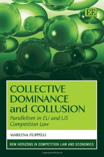 Collective Dominance and Collusion: Parallelism in EU and US Competition Law (New Horizons in Competition Law and Economics series)