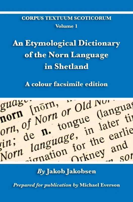 An Etymological Dictionary of the Norn Language in Shetland: A colour facsimile edition: 1 (Corpus Textuum Scoticorum)