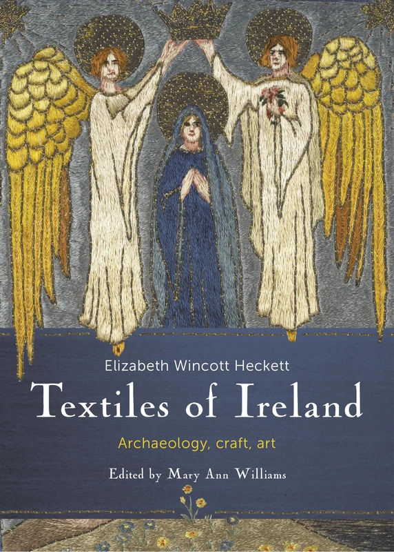 Craft Textiles in Ireland; Archaeology, History: Archaeology, Craft, Art