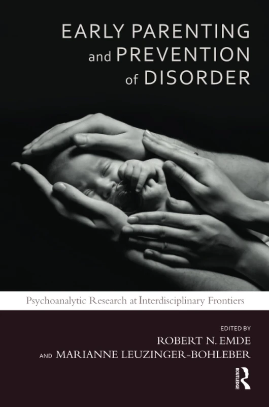 Early Parenting and Prevention of Disorder: Psychoanalytic Research at Interdisciplinary Frontiers (The Developments in Psychoanalysis Series)