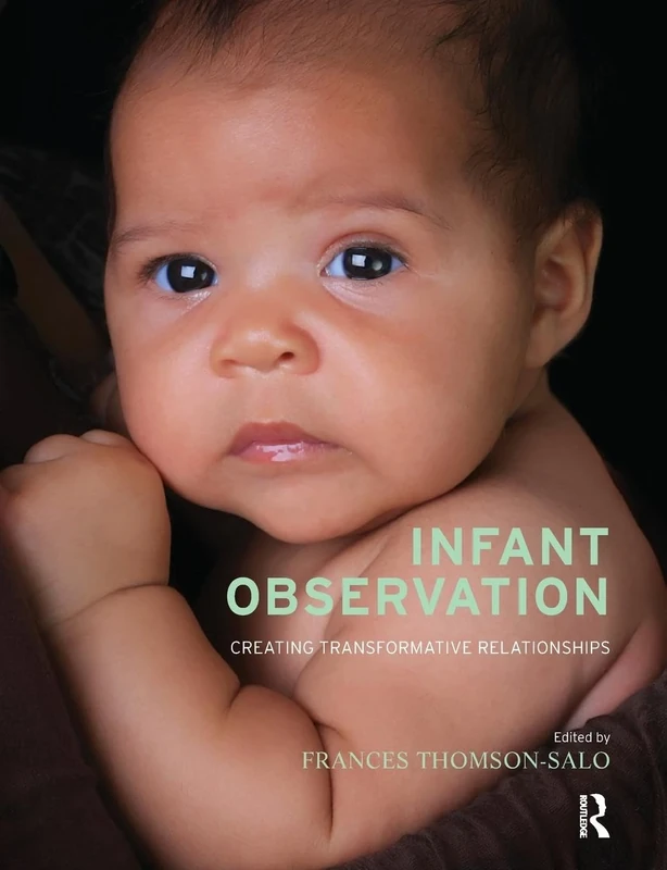 Infant Observation: Creating Transformative Relationships