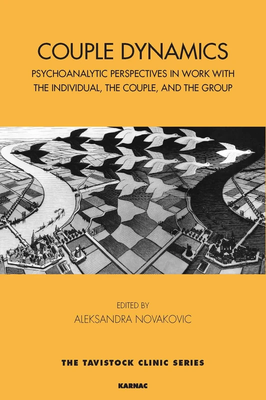 Couple Dynamics: Psychoanalytic Perspectives in Work with the Individual, the Couple, and the Group (The Tavistock Clinic Series)
