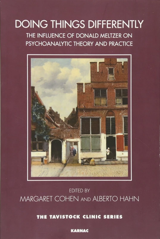Doing Things Differently: The Influence of Donald Meltzer on Psychoanalytic Theory and Practice (The Tavistock Clinic Series)
