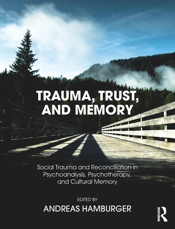 Trauma, Trust, and Memory: Social Trauma and Reconciliation in Psychoanalysis, Psychotherapy, and Cultural Memory