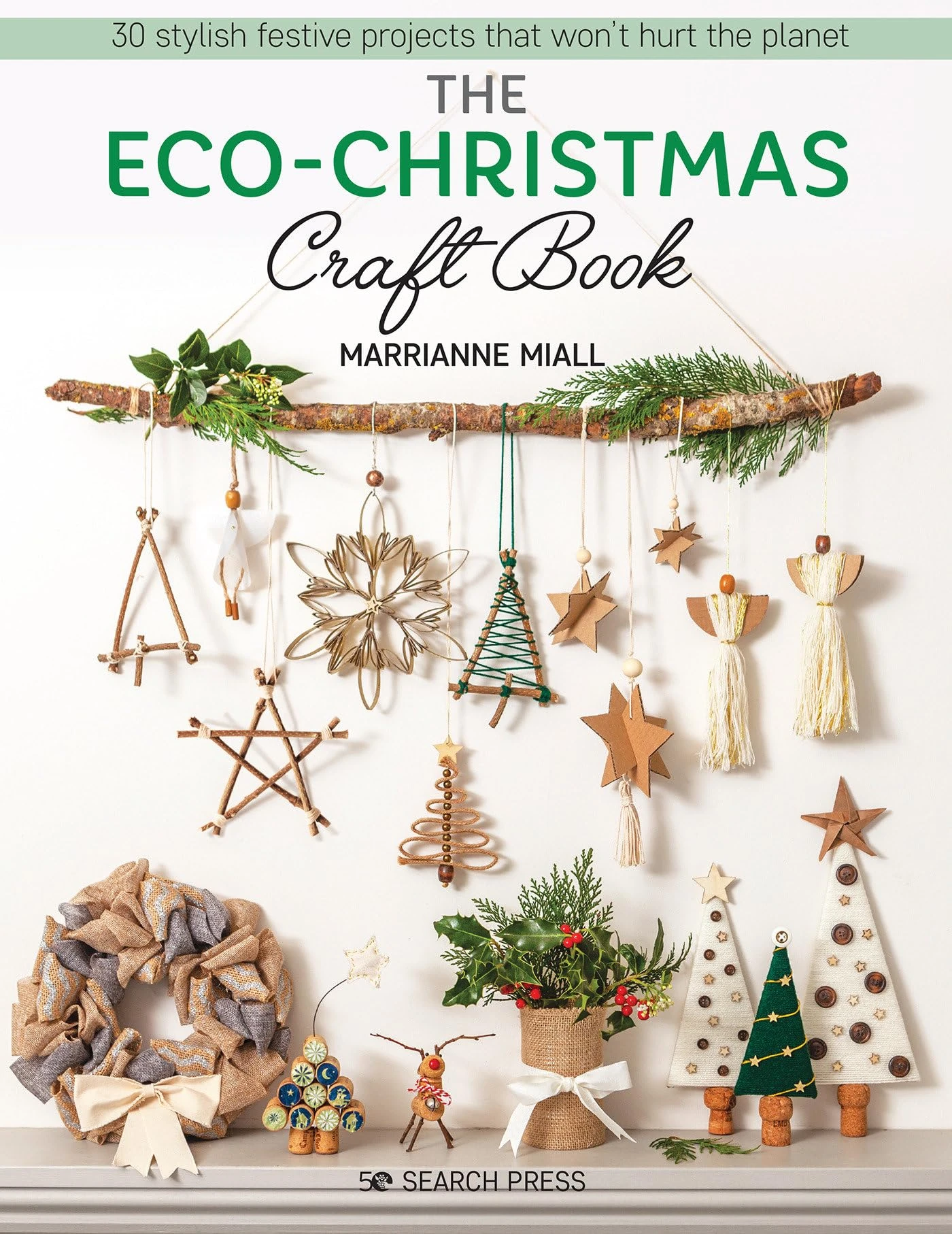 The Eco-Christmas Craft Book: 30 stylish festive projects that won’t hurt the planet