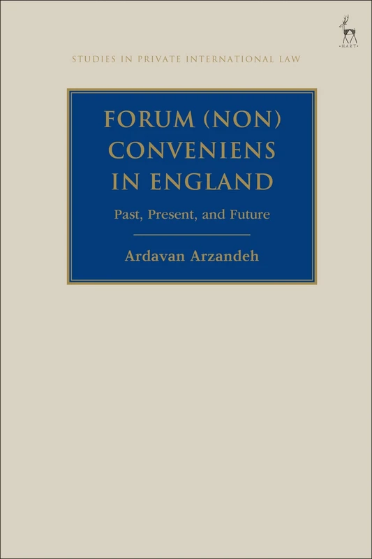 Forum (Non) Conveniens in England: Past, Present, and Future (Studies in Private International Law)