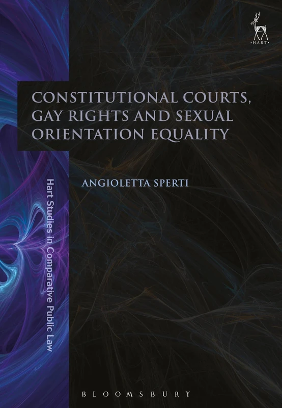 Constitutional Courts, Gay Rights and Sexual Orientation Equality: 14 (Hart Studies in Comparative Public Law)