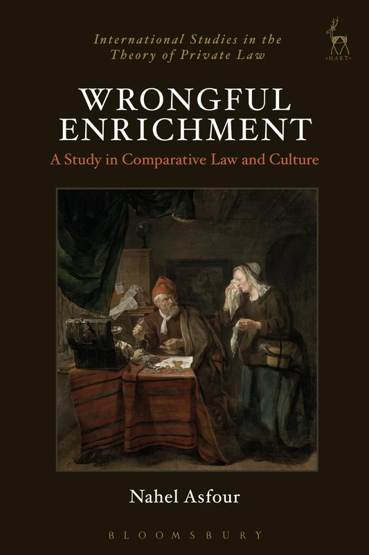 Wrongful Enrichment: A Study in Comparative Law and Culture: 13 (International Studies in the Theory of Private Law)