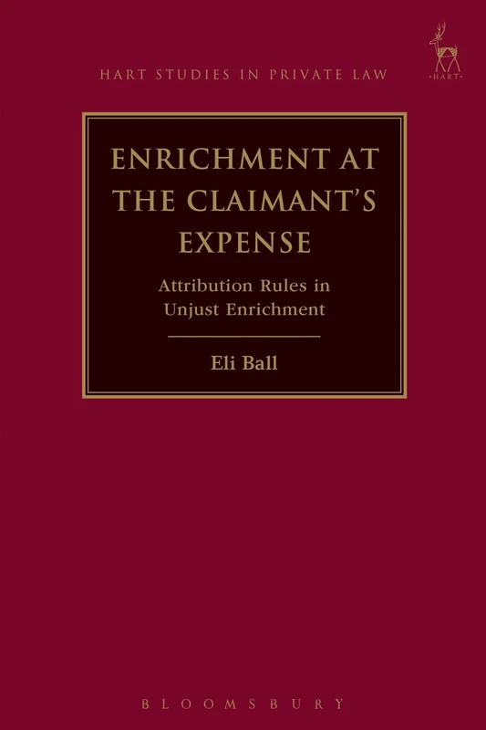 Enrichment at the Claimant's Expense: Attribution Rules in Unjust Enrichment: 18 (Hart Studies in Private Law)