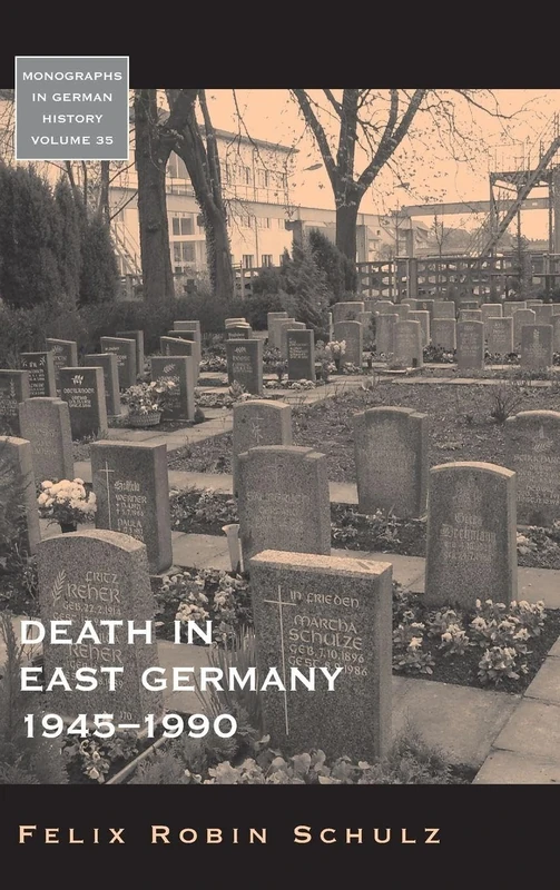 Death in East Germany, 1945-1990: 35 (Monographs in German History, 35)