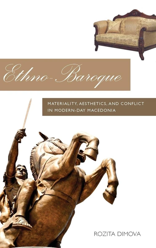 Ethno-Baroque: Materiality, Aesthetics and Conflict in Modern-Day Macedonia