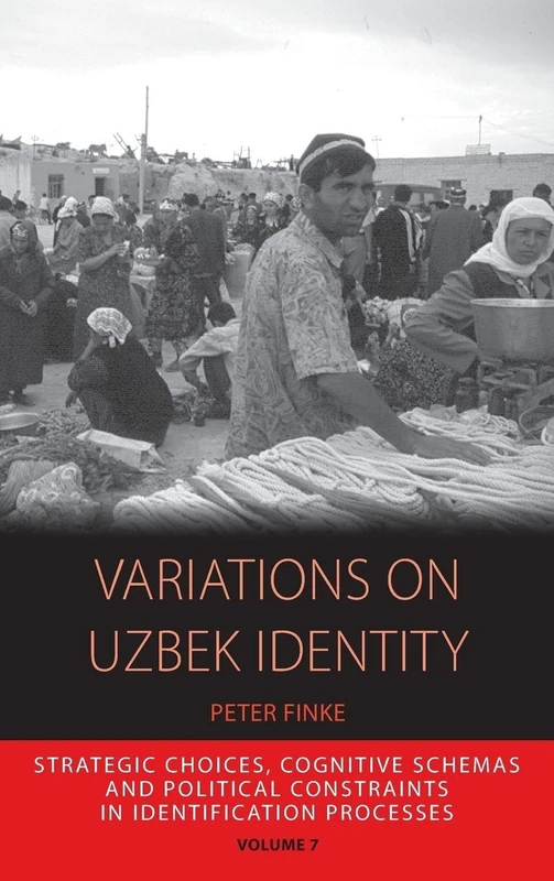 Variations on Uzbek Identity: Strategic Choices, Cognitive Schemas and Political Constraints in Identification Processes: 7 (Integration and Conflict Studies, 7)