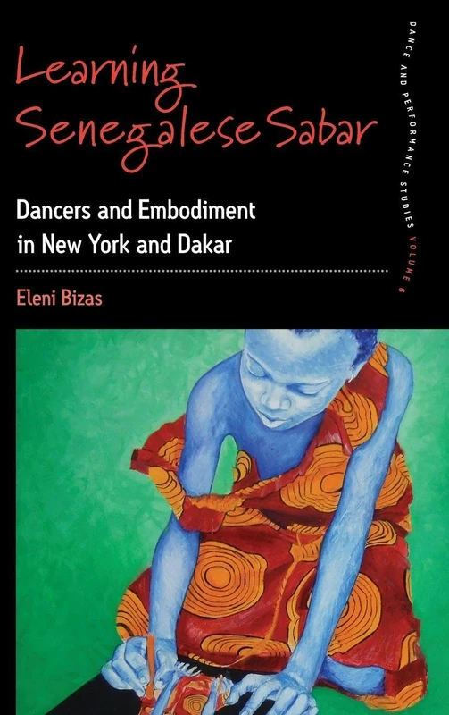 Learning Senegalese Sabar: Dancers and Embodiment in New York and Dakar: 6 (Dance and Performance Studies, 6) - Image 1