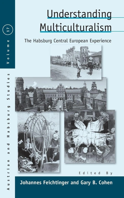 Understanding Multiculturalism: The Habsburg Central European Experience: 17 (Austrian and Habsburg Studies, 17)