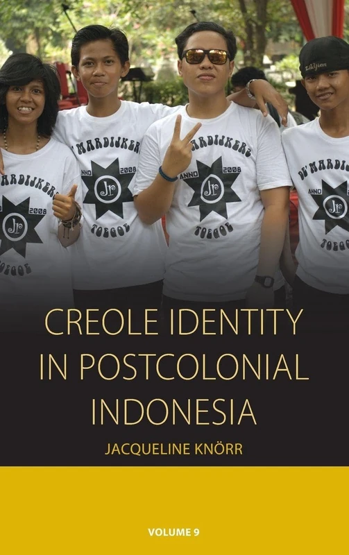 Creole Identity in Postcolonial Indonesia: 9 (Integration and Conflict Studies, 9)