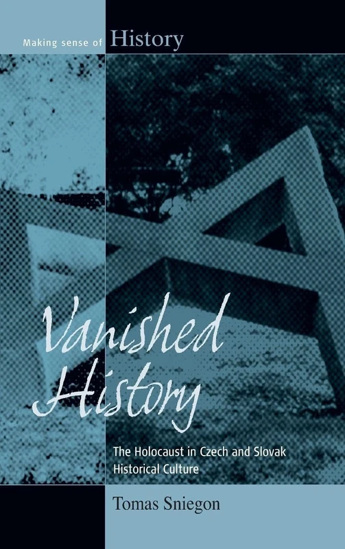 Vanished History: The Holocaust in Czech and Slovak Historical Culture: 18 (Making Sense of History, 18)