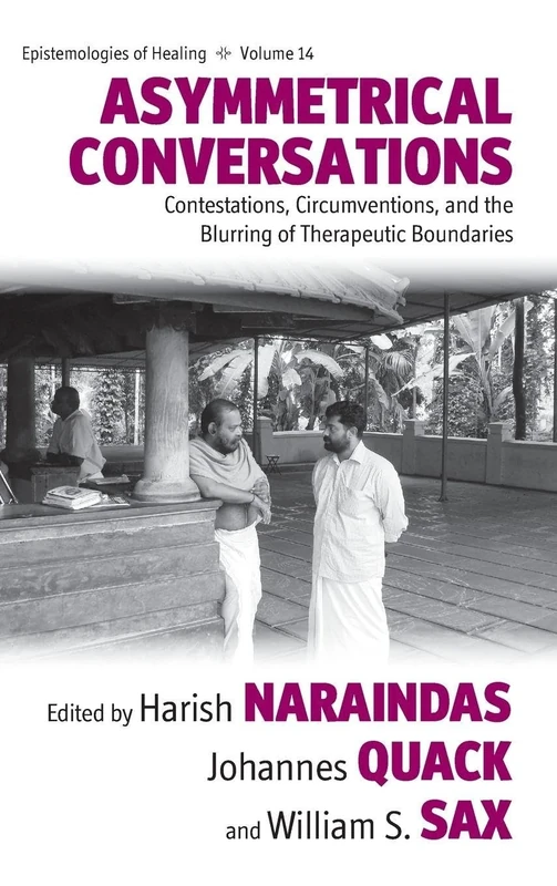 Asymmetrical Conversations: Contestations, Circumventions, and the Blurring of Therapeutic Boundaries: 14 (Epistemologies of Healing, 14)