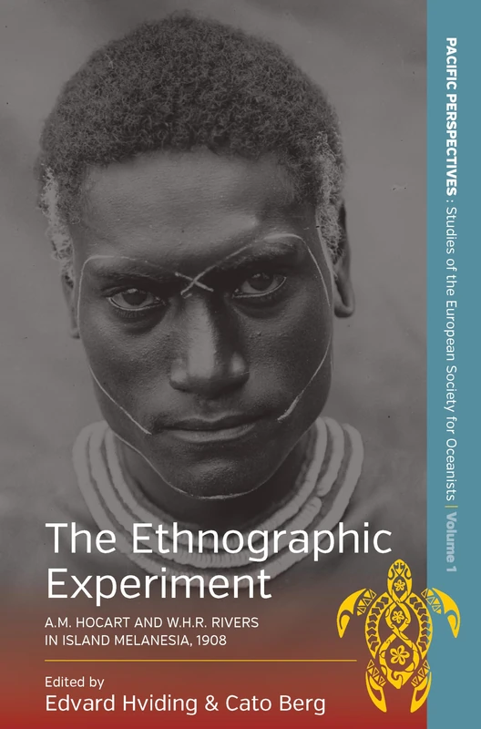 The Ethnographic Experiment: A.M. Hocart and W.H.R. Rivers in Island Melanesia, 1908: 1 (Pacific Perspectives: Studies of the European Society for Oceanists, 1)