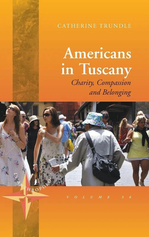 Americans in Tuscany: Charity, Compassion, and Belonging: 36 (New Directions in Anthropology, 36) - Image 1