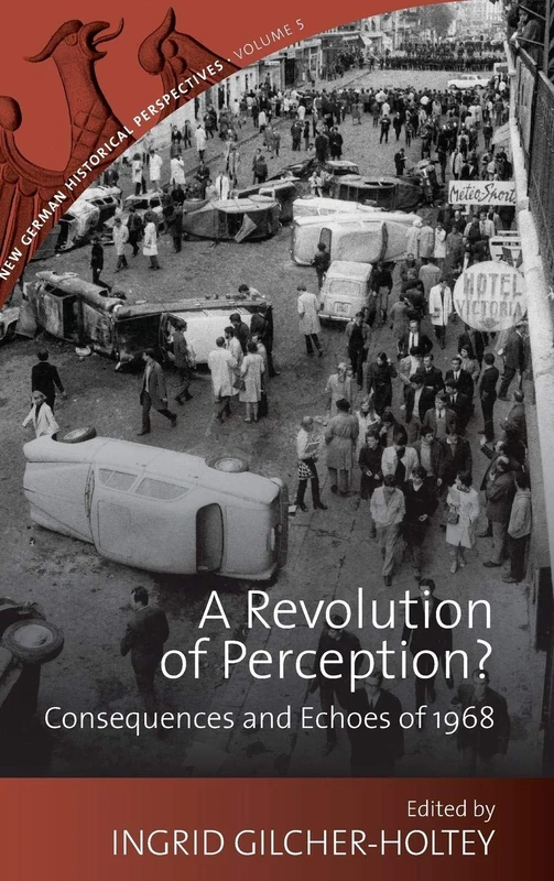 A Revolution of Perception?: Consequences and Echoes of 1968: 5 (New German Historical Perspectives, 5)