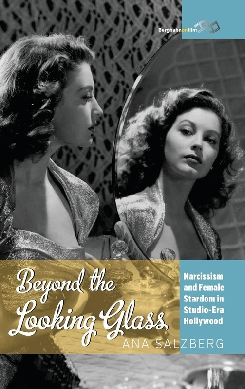 Beyond the Looking Glass: Narcissism and Female Stardom in Studio-Era Hollywood