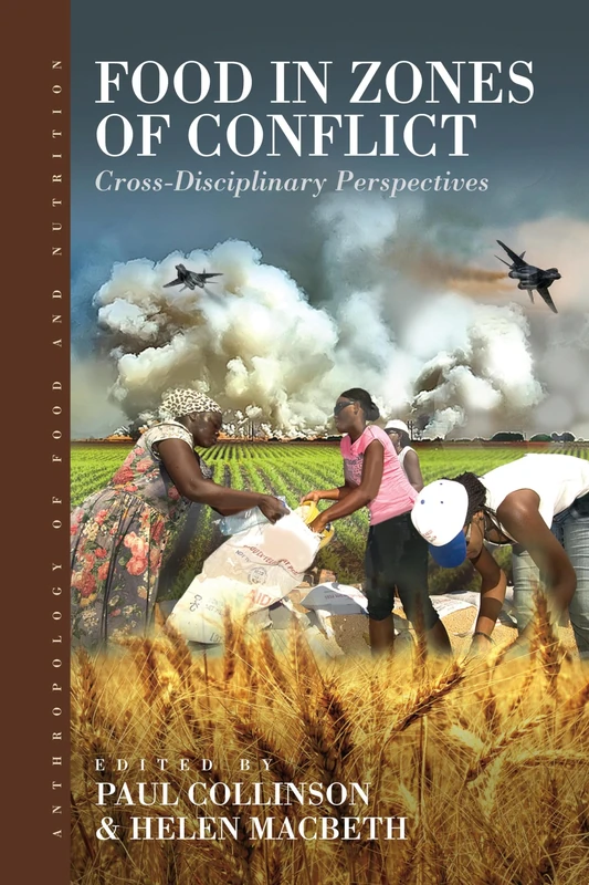 Food in Zones of Conflict: Cross-Disciplinary Perspectives: 8 (Anthropology of Food & Nutrition, 8)