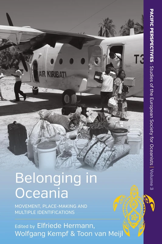 Belonging in Oceania: Movement, Place-Making and Multiple Identifications: 3 (Pacific Perspectives: Studies of the European Society for Oceanists, 3)