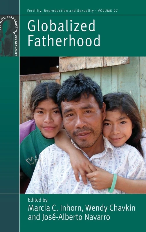 Globalized Fatherhood: 27 (Fertility, Reproduction and Sexuality: Social and Cultural Perspectives, 27)