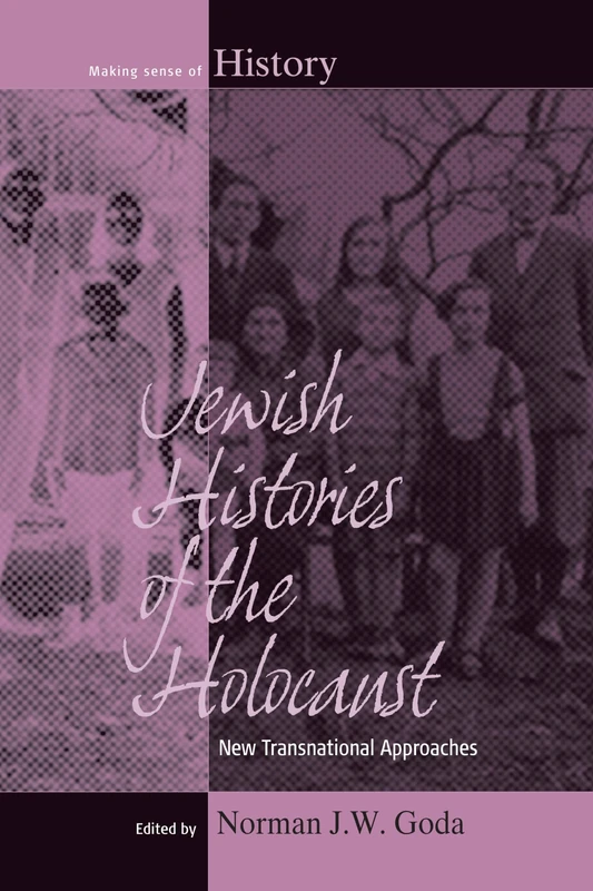 Jewish Histories of the Holocaust: New Transnational Approaches: 19 (Making Sense of History, 19)
