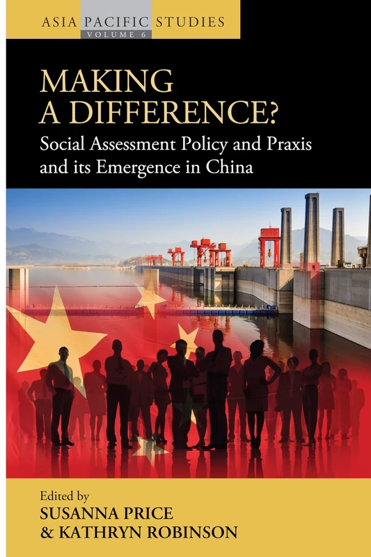 Making a Difference?: Social Assessment Policy and Praxis and its Emergence in China: 6 (Asia-Pacific Studies: Past and Present, 6)