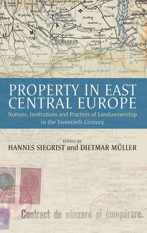 Property in East Central Europe: Notions, Institutions, and Practices of Landownership in the Twentieth Century