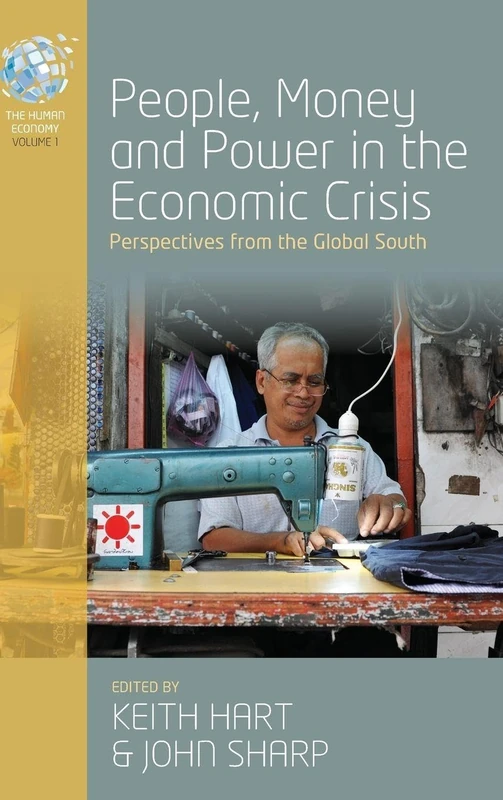 People, Money and Power in the Economic Crisis: Perspectives from the Global South: 1 (The Human Economy, 1)
