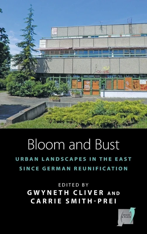Bloom and Bust: Urban Landscapes in the East since German Reunification: 13 (Space and Place, 13)