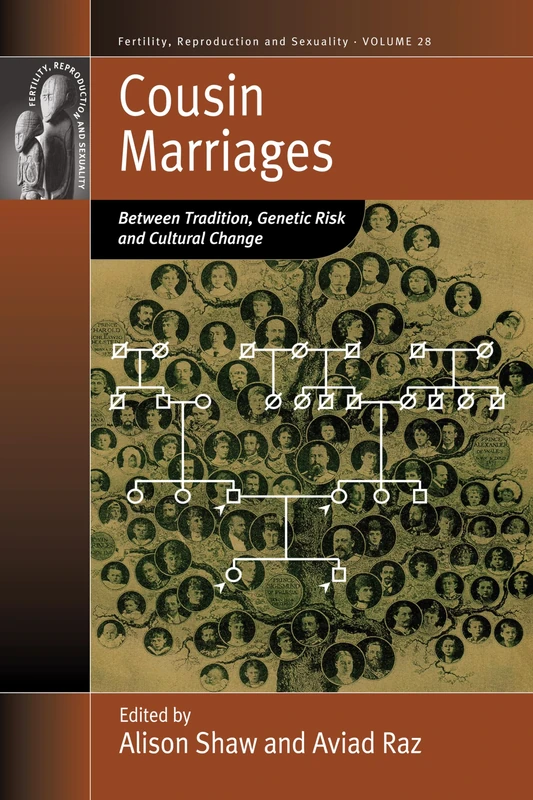 Cousin Marriages: Between Tradition, Genetic Risk and Cultural Change: 28 (Fertility, Reproduction and Sexuality: Social and Cultural Perspectives, 28)