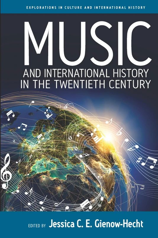 Music and International History in the Twentieth Century: 7 (Explorations in Culture and International History)