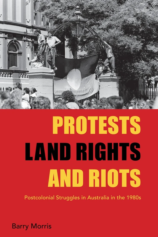 Protests, Land Rights, and Riots: Postcolonial Struggles in Australia in the 1980s