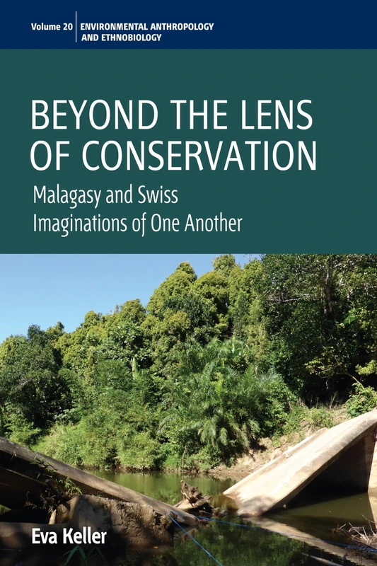 Beyond the Lens of Conservation: Malagasy and Swiss Imaginations of One Another: 20 (Environmental Anthropology and Ethnobiology, 20)