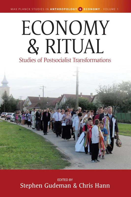 Economy and Ritual: Studies in Postsocialist Transformations: 1 (Max Planck Studies in Economy and Society)
