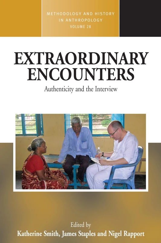 Extraordinary Encounters: Authenticity and the Interview: 28 (Methodology & History in Anthropology, 28)
