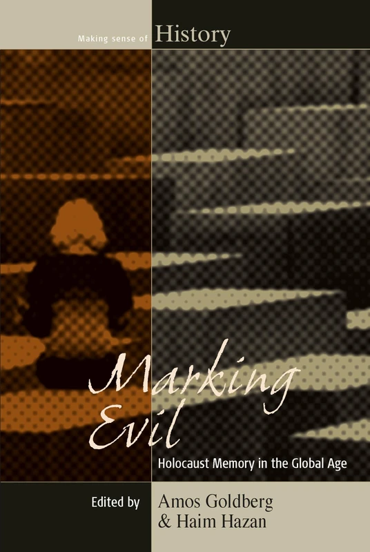 Marking Evil: Holocaust Memory in the Global Age: 21 (Making Sense of History, 21)