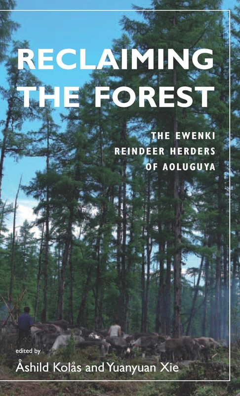 Reclaiming the Forest: The Ewenki Reindeer Herders of Aoluguya