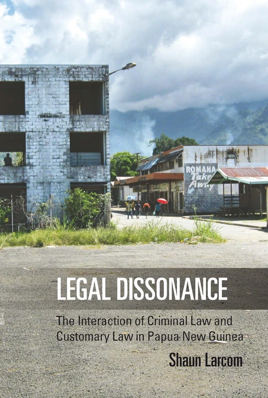 Legal Dissonance: The Interaction of Criminal Law and Customary Law in Papua New Guinea