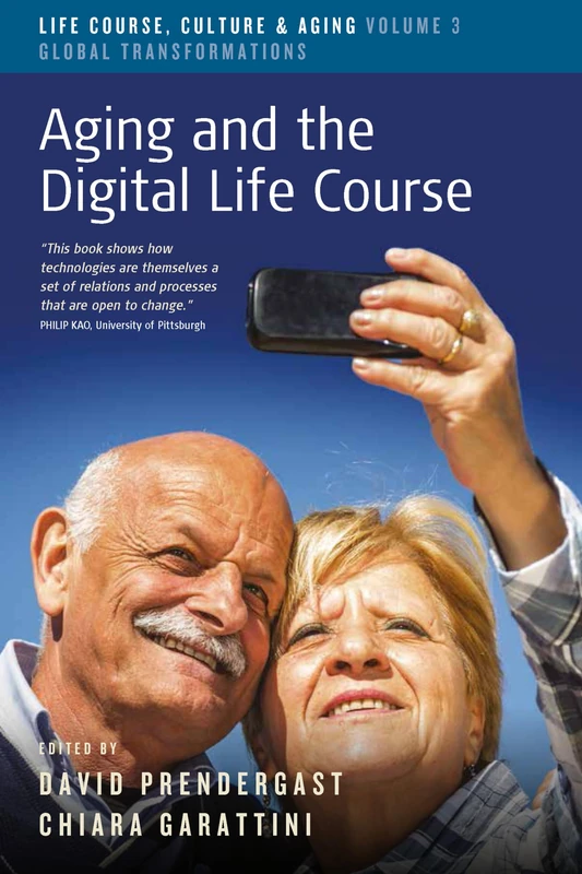 Aging and the Digital Life Course: 3 (Life Course, Culture and Aging: Global Transformations, 3)