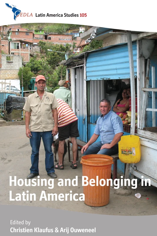 Housing and Belonging in Latin America: 105 (CEDLA Latin America Studies, 105)
